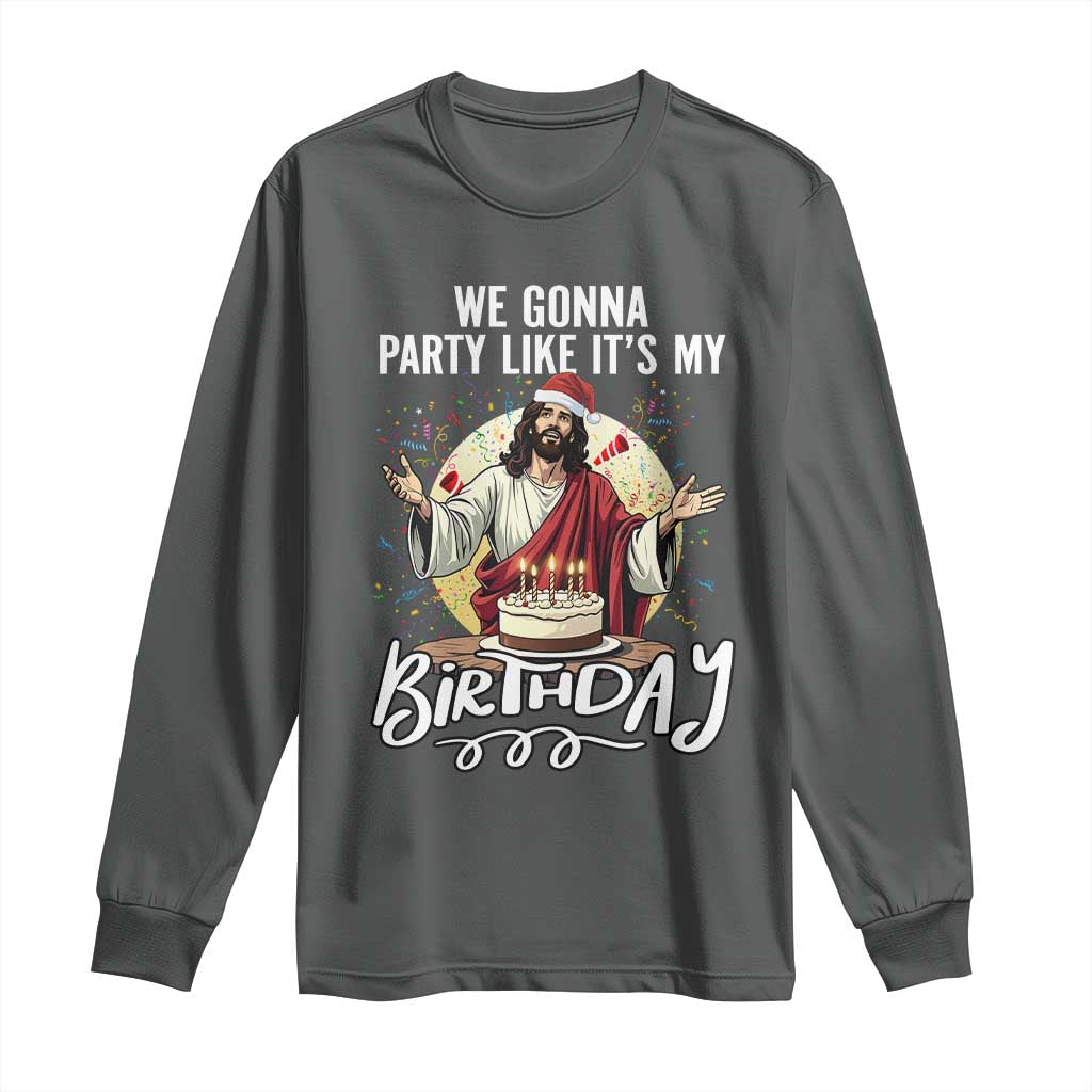 Funny Christian Christmas Birthday Long Sleeve Shirt We Gonna Party Like It Is My Birthday - Wonder Print Shop