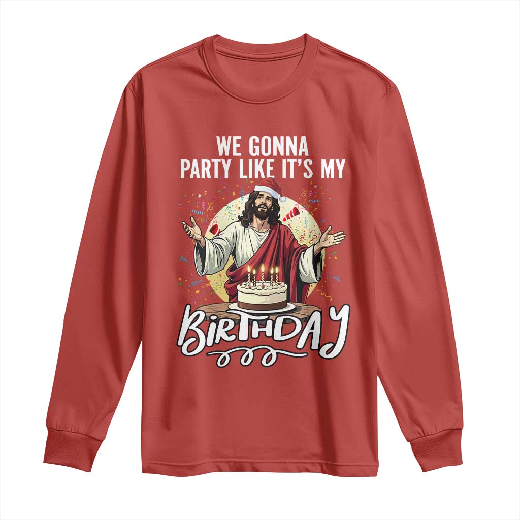 Funny Christian Christmas Birthday Long Sleeve Shirt We Gonna Party Like It Is My Birthday - Wonder Print Shop