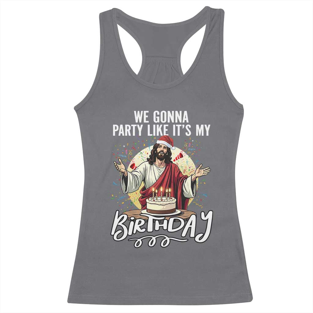 Funny Christian Christmas Birthday Racerback Tank Top We Gonna Party Like It Is My Birthday - Wonder Print Shop