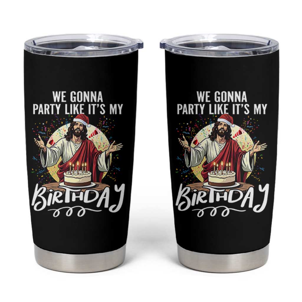 Funny Christian Christmas Birthday Tumbler Cup We Gonna Party Like It Is My Birthday - Wonder Print Shop