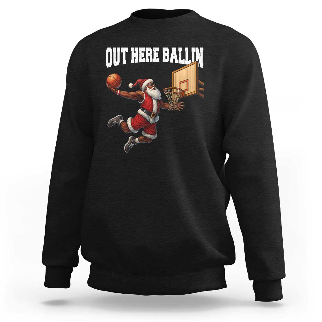 Funny Black Santa Christmas Basketball Sweatshirt Out Here Ballin Xmas Santa Sport - Wonder Print Shop