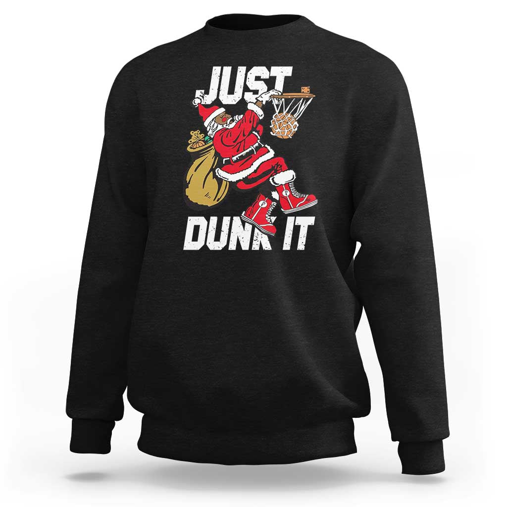 Funny Black Santa Christmas Basketball Sweatshirt Just Dunk It Xmas Sport - Wonder Print Shop