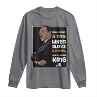 Martin Luther King Jr Quotes Long Sleeve Shirt There Comes A Time When Silence Is Betrayal MLK Day