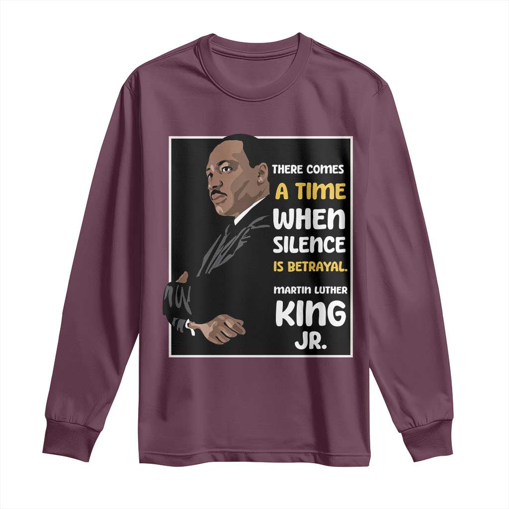 Martin Luther King Jr Quotes Long Sleeve Shirt There Comes A Time When Silence Is Betrayal MLK Day