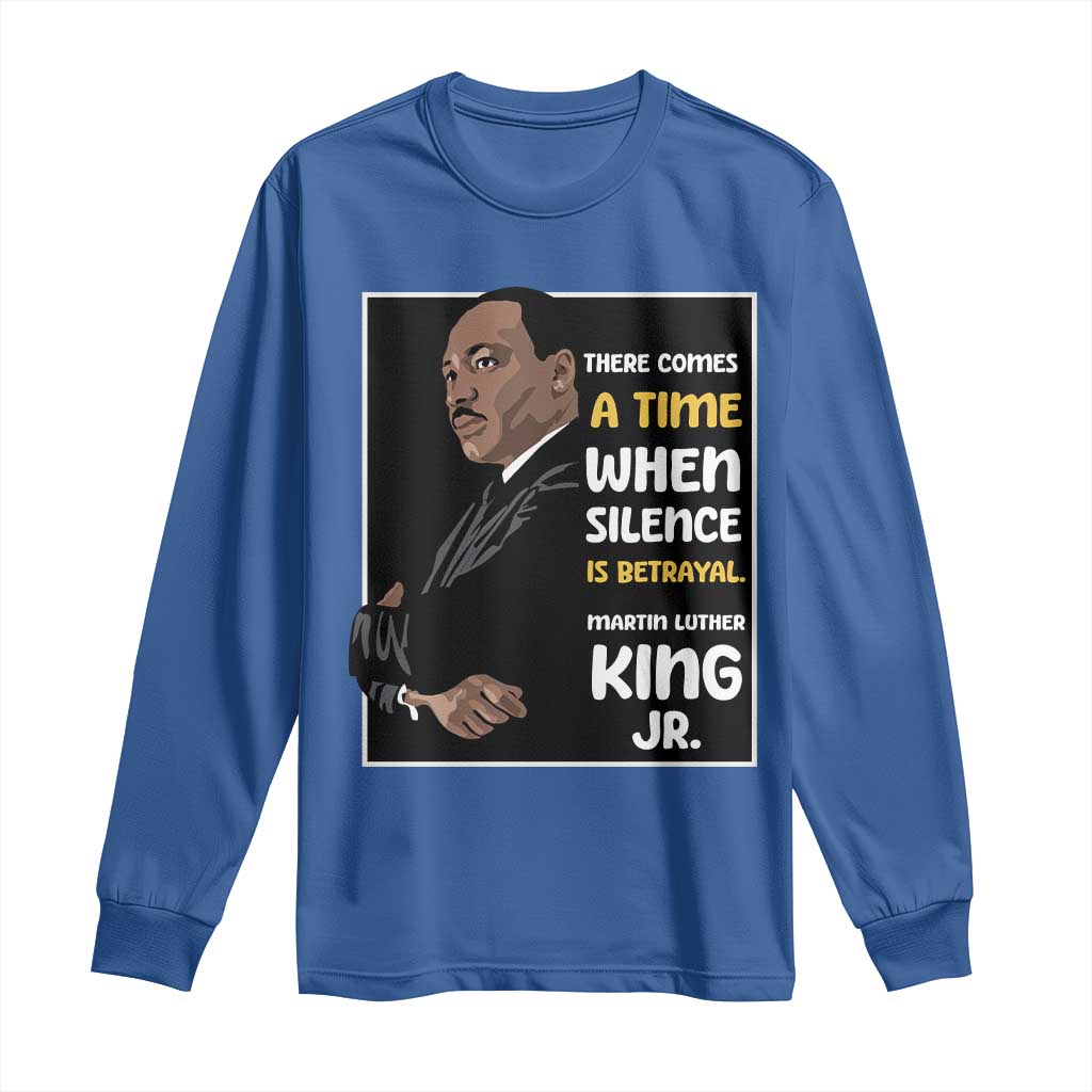 Martin Luther King Jr Quotes Long Sleeve Shirt There Comes A Time When Silence Is Betrayal MLK Day