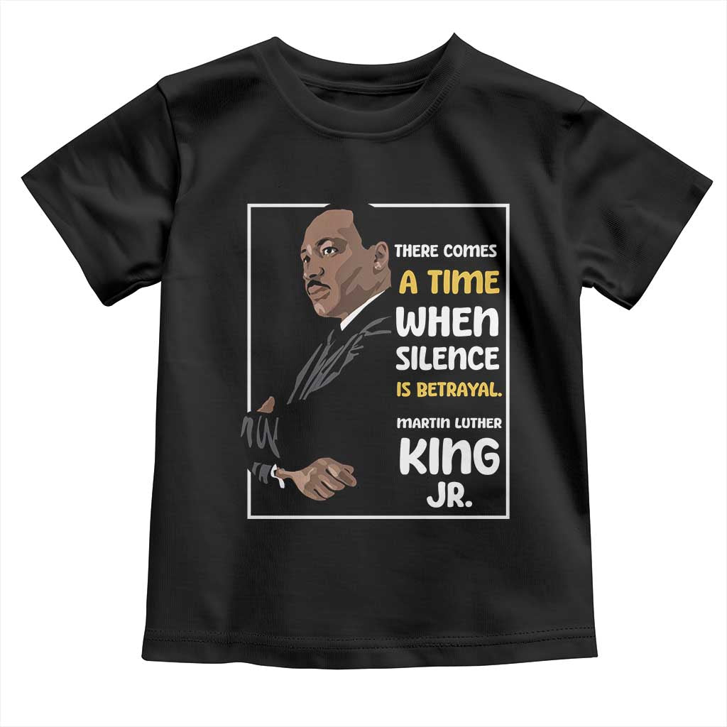 Martin Luther King Jr Quotes Toddler T Shirt There Comes A Time When Silence Is Betrayal MLK Day