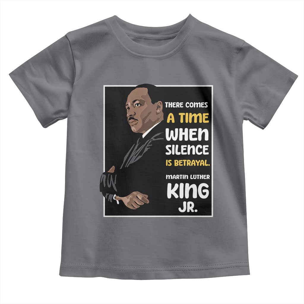 Martin Luther King Jr Quotes Toddler T Shirt There Comes A Time When Silence Is Betrayal MLK Day