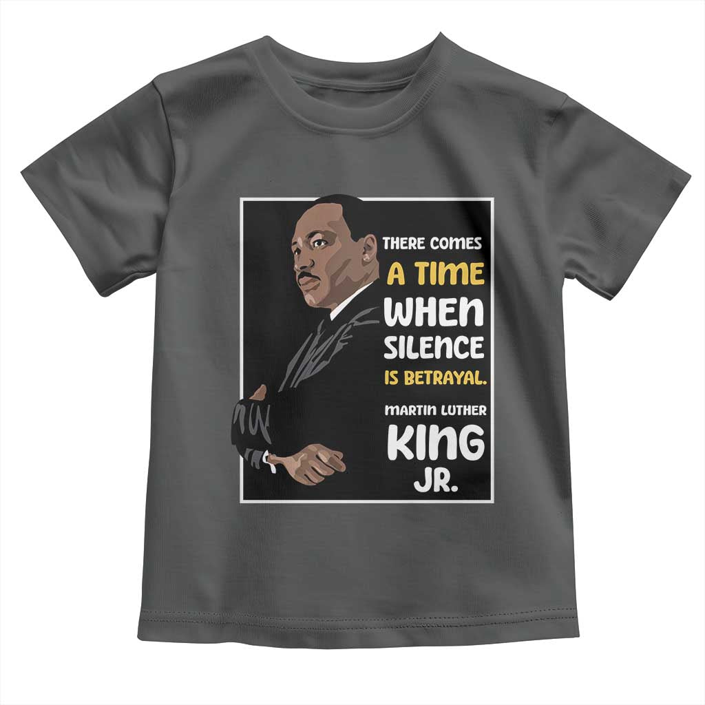 Martin Luther King Jr Quotes Toddler T Shirt There Comes A Time When Silence Is Betrayal MLK Day