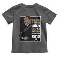 Martin Luther King Jr Quotes Toddler T Shirt There Comes A Time When Silence Is Betrayal MLK Day