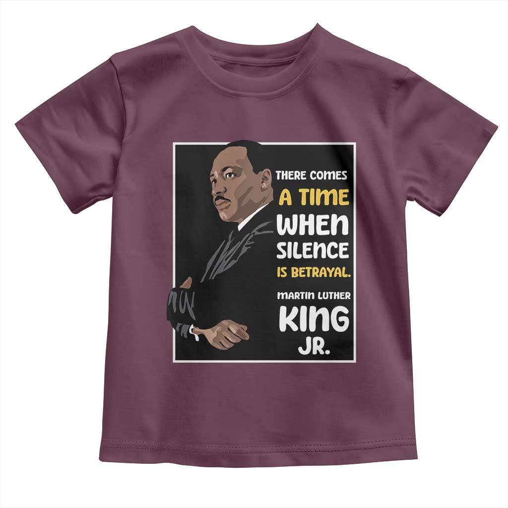 Martin Luther King Jr Quotes Toddler T Shirt There Comes A Time When Silence Is Betrayal MLK Day