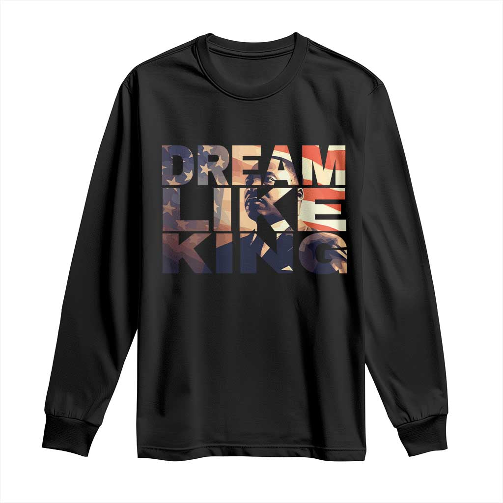 Dream Like King Dr. Martin Luther King Long Sleeve Shirt MLK Day Vintage American Flag
