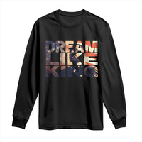 Dream Like King Dr. Martin Luther King Long Sleeve Shirt MLK Day Vintage American Flag