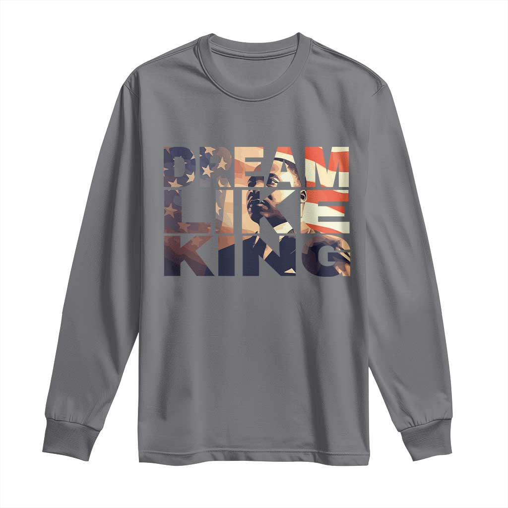 Dream Like King Dr. Martin Luther King Long Sleeve Shirt MLK Day Vintage American Flag