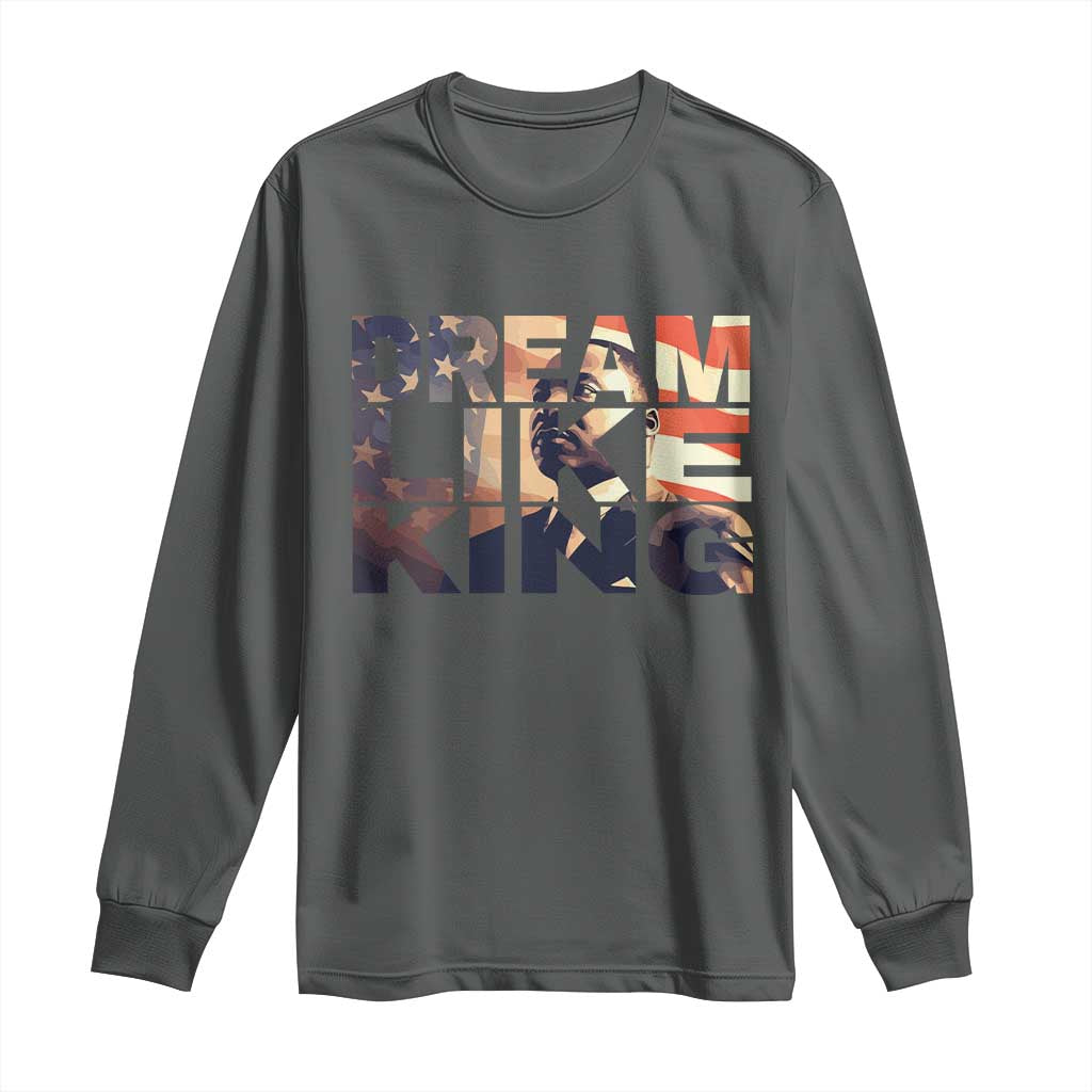 Dream Like King Dr. Martin Luther King Long Sleeve Shirt MLK Day Vintage American Flag
