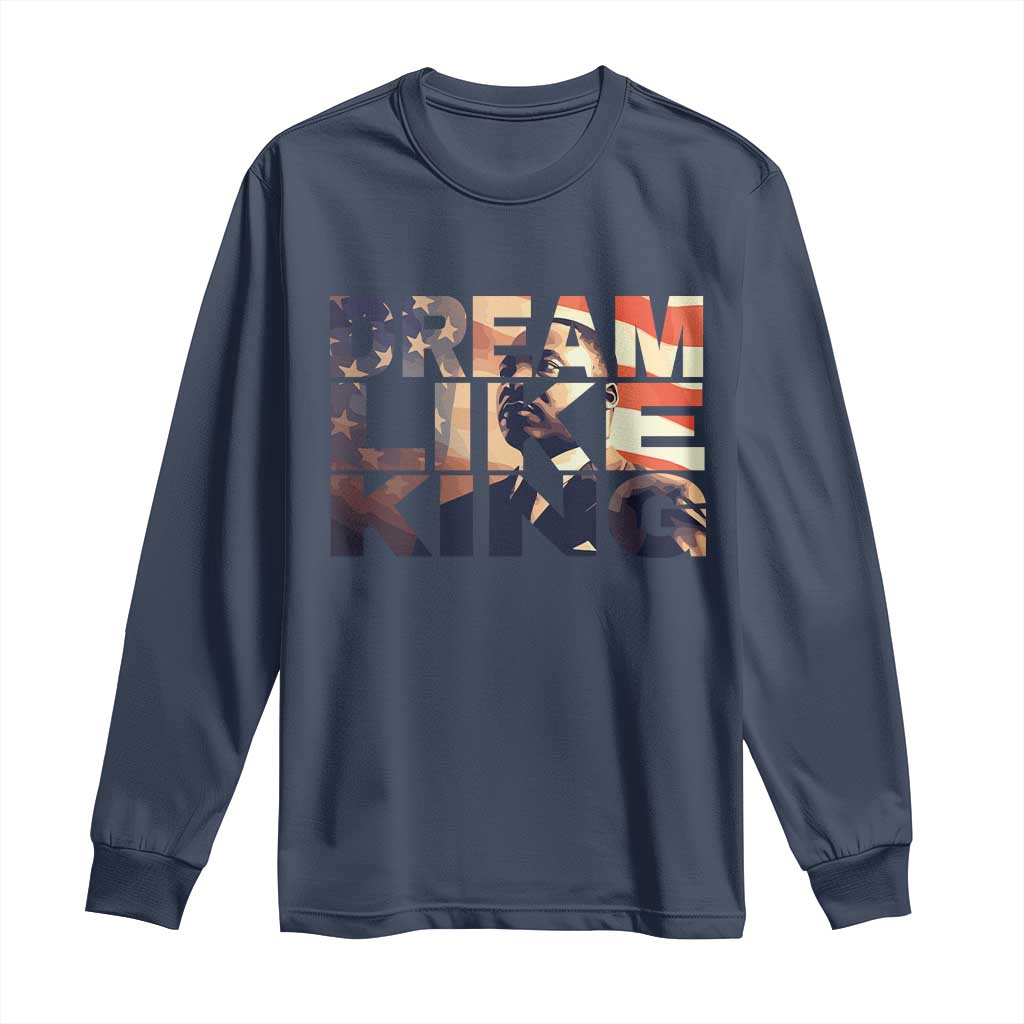Dream Like King Dr. Martin Luther King Long Sleeve Shirt MLK Day Vintage American Flag