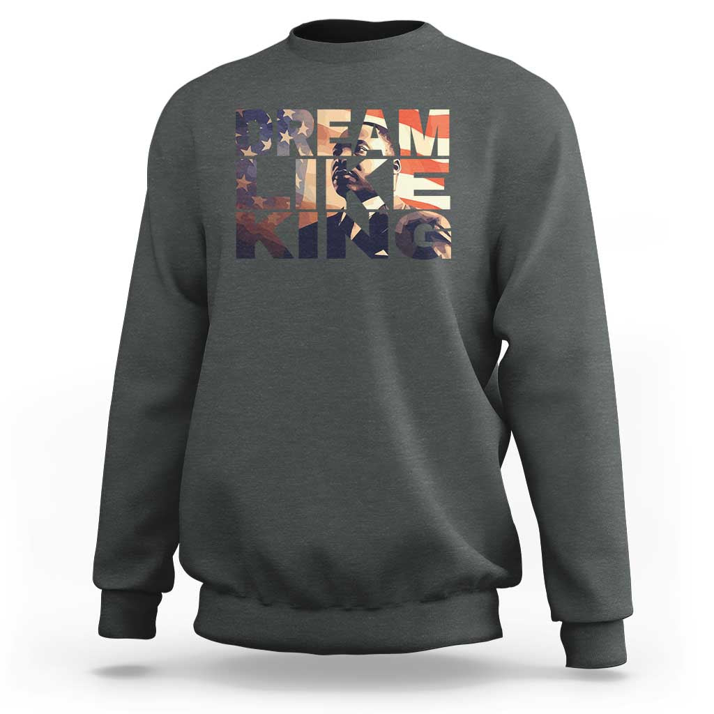 Dream Like King Dr. Martin Luther King Sweatshirt MLK Day Vintage American Flag