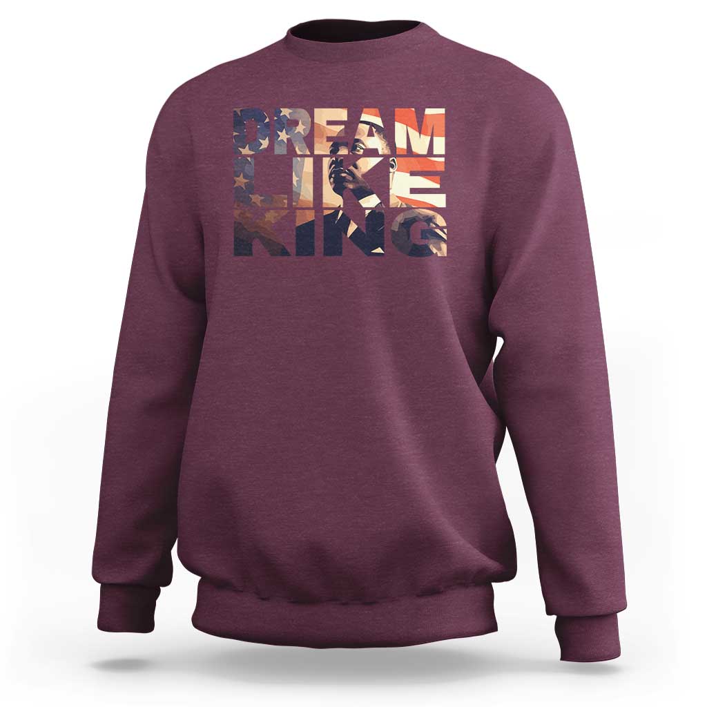 Dream Like King Dr. Martin Luther King Sweatshirt MLK Day Vintage American Flag