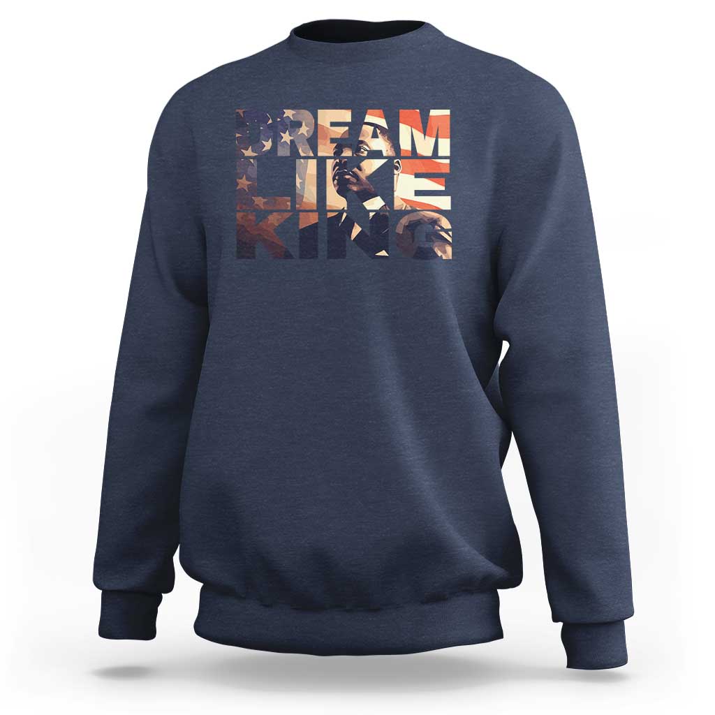 Dream Like King Dr. Martin Luther King Sweatshirt MLK Day Vintage American Flag