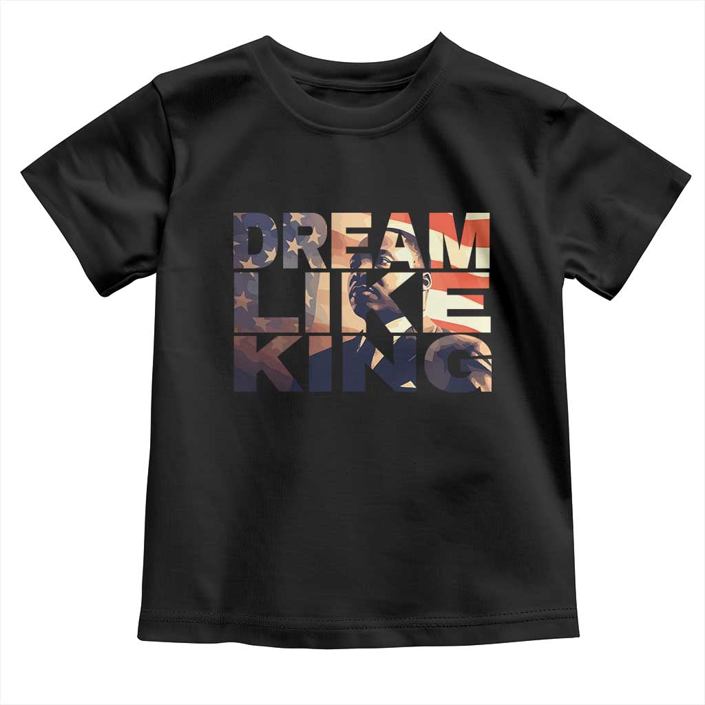 Dream Like King Dr. Martin Luther King Toddler T Shirt MLK Day Vintage American Flag