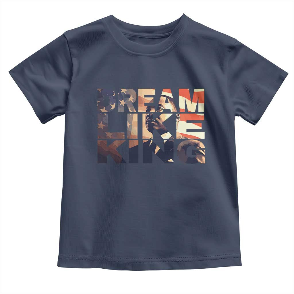 Dream Like King Dr. Martin Luther King Toddler T Shirt MLK Day Vintage American Flag
