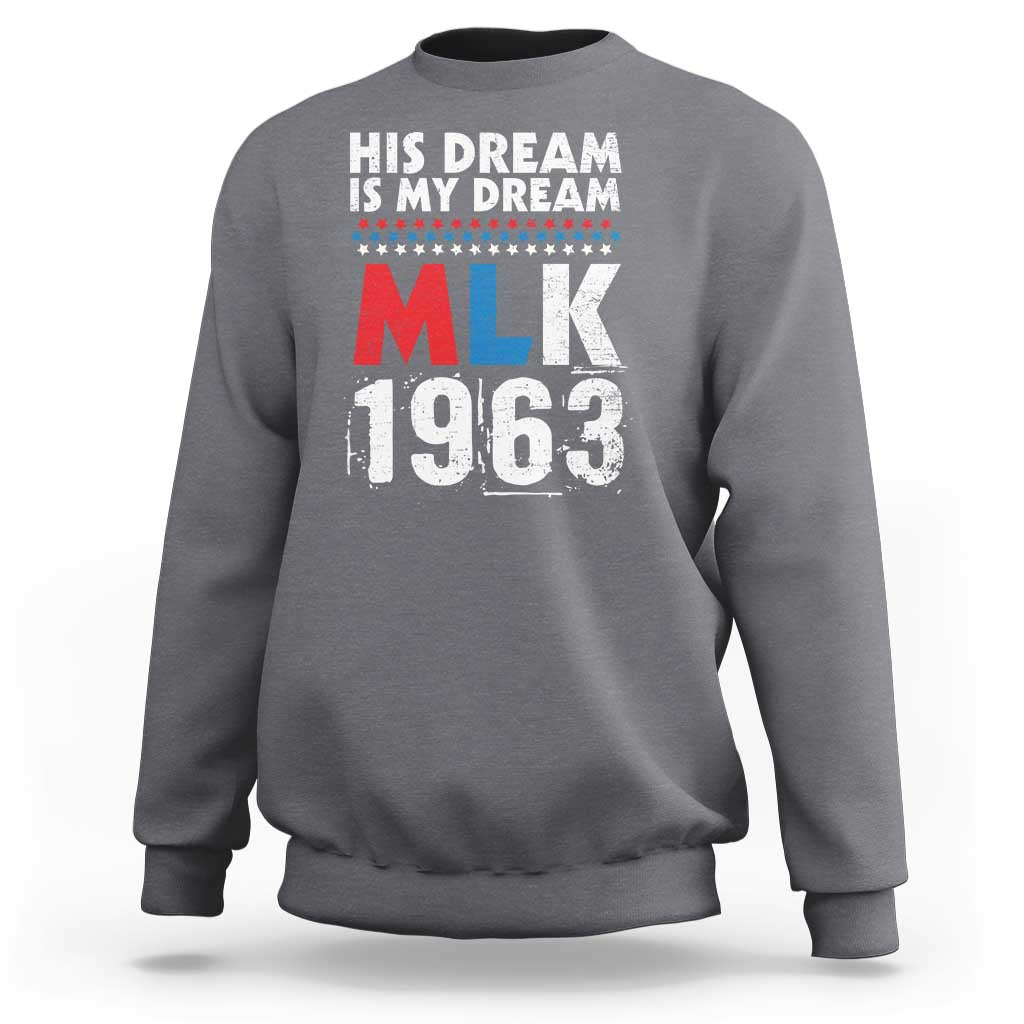 MLK His Dream Is My Dream 1963 Sweatshirt