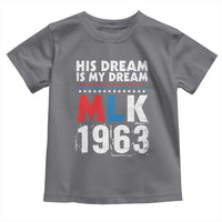 MLK His Dream Is My Dream 1963 Toddler T Shirt