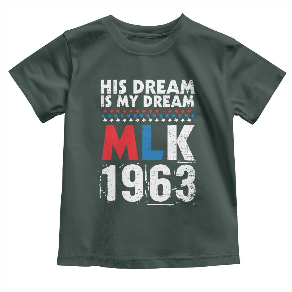MLK His Dream Is My Dream 1963 Toddler T Shirt