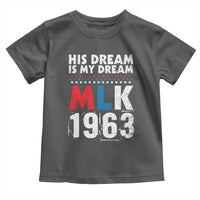 MLK His Dream Is My Dream 1963 Toddler T Shirt