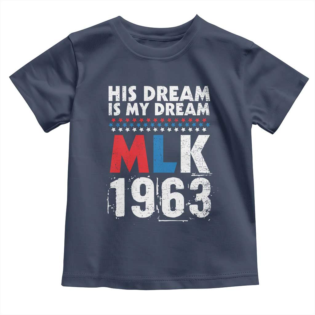MLK His Dream Is My Dream 1963 Toddler T Shirt