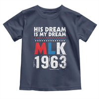 MLK His Dream Is My Dream 1963 Toddler T Shirt