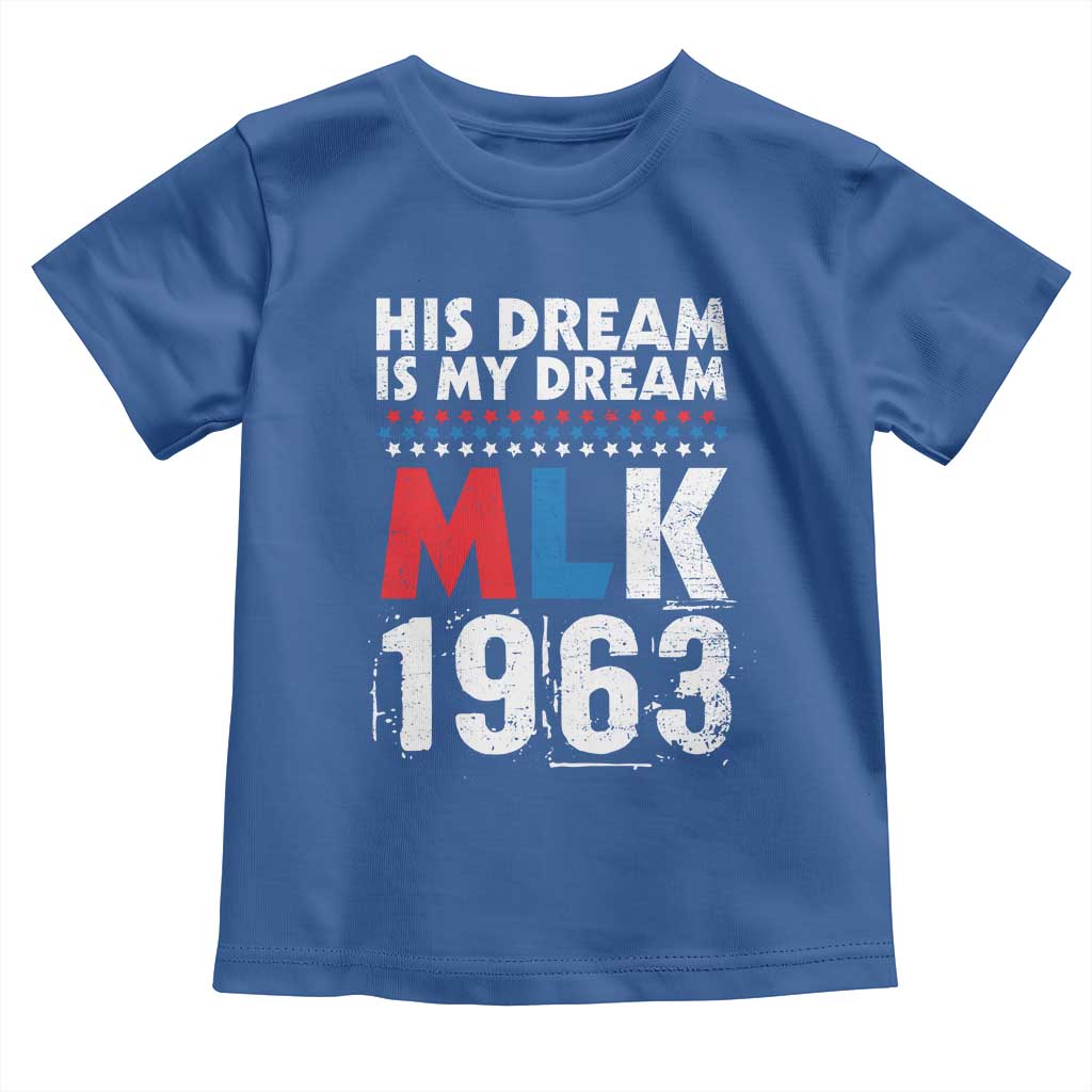 MLK His Dream Is My Dream 1963 Toddler T Shirt