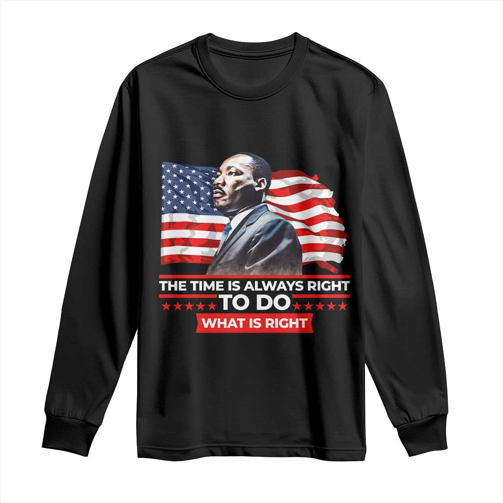 MLK Day The Time Is Always Right To Do What Is Right Long Sleeve Shirt Martin Luther King American Flag Black History Month