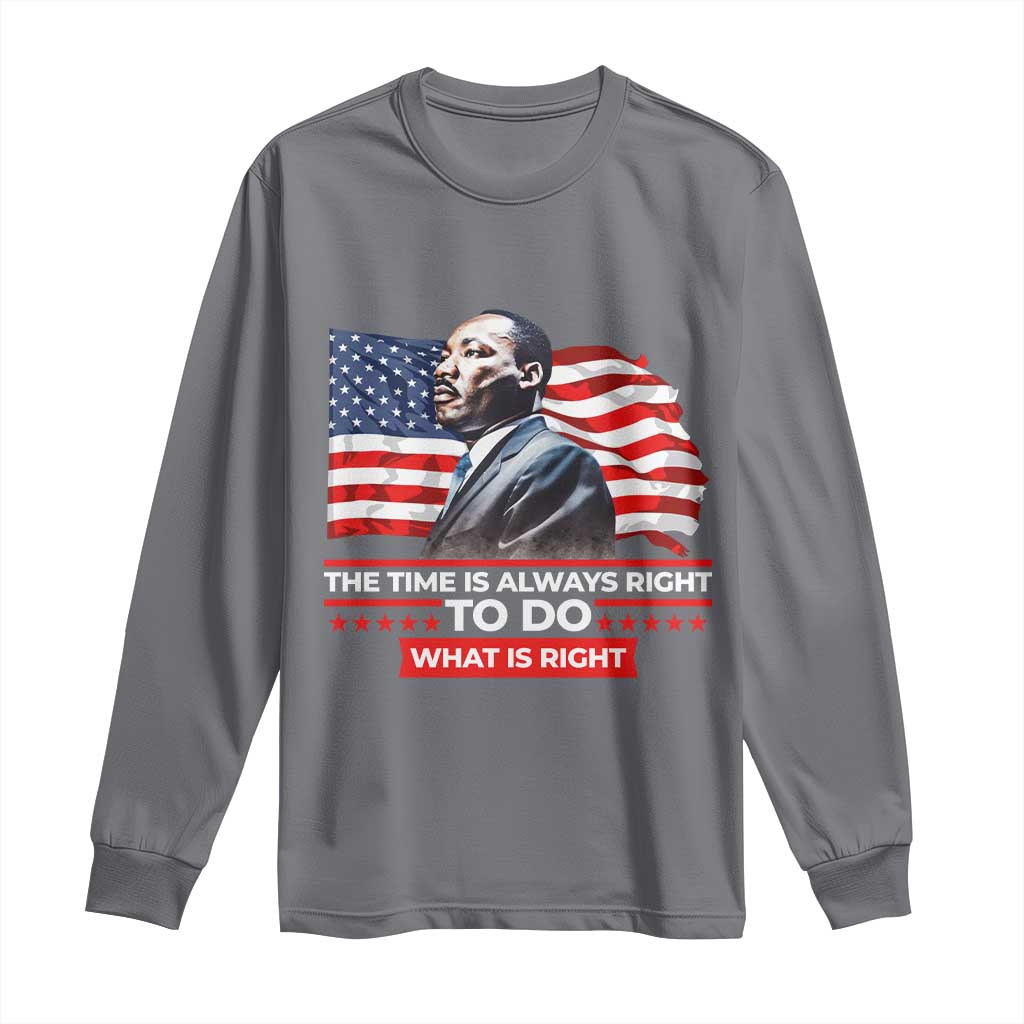MLK Day The Time Is Always Right To Do What Is Right Long Sleeve Shirt Martin Luther King American Flag Black History Month