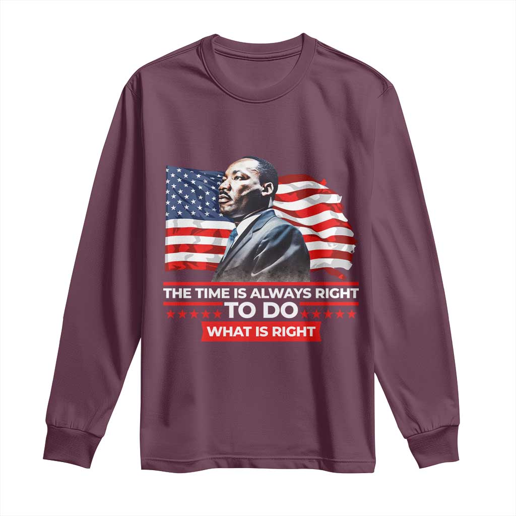 MLK Day The Time Is Always Right To Do What Is Right Long Sleeve Shirt Martin Luther King American Flag Black History Month