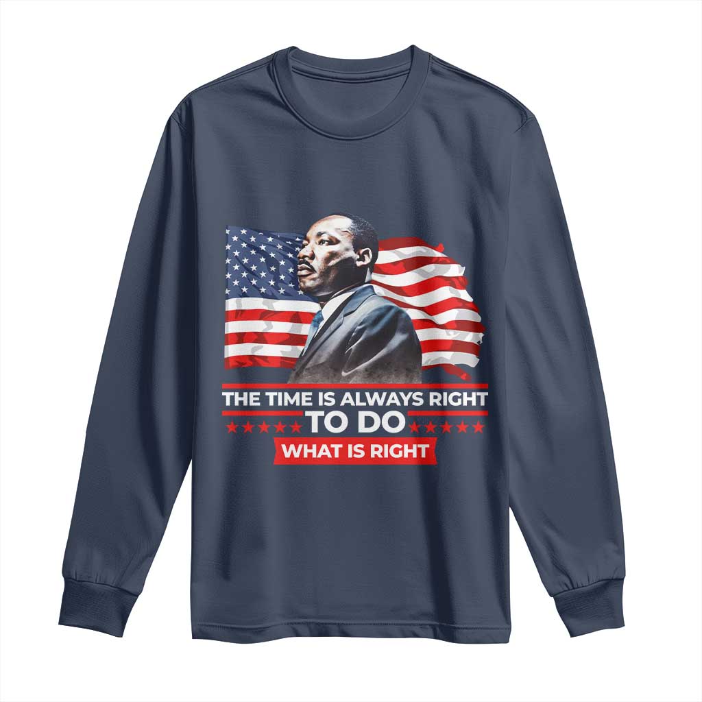 MLK Day The Time Is Always Right To Do What Is Right Long Sleeve Shirt Martin Luther King American Flag Black History Month