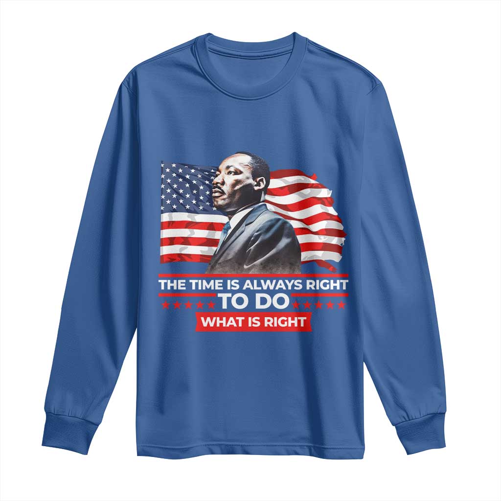 MLK Day The Time Is Always Right To Do What Is Right Long Sleeve Shirt Martin Luther King American Flag Black History Month