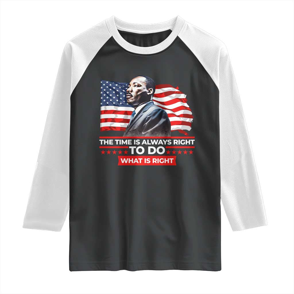 MLK Day The Time Is Always Right To Do What Is Right Raglan Shirt Martin Luther King American Flag Black History Month