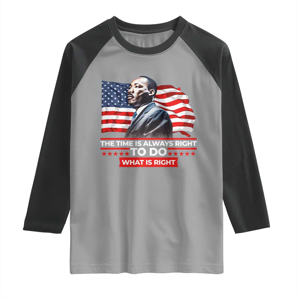 MLK Day The Time Is Always Right To Do What Is Right Raglan Shirt Martin Luther King American Flag Black History Month