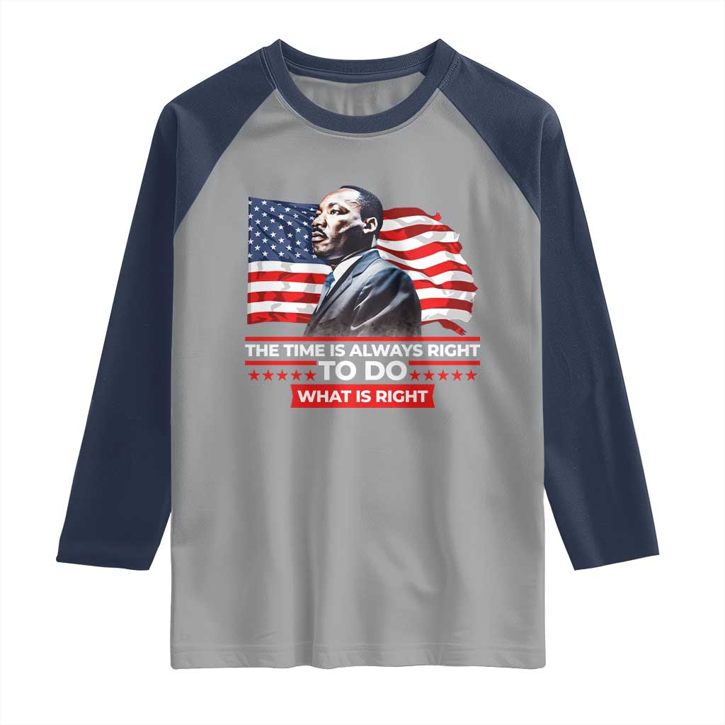MLK Day The Time Is Always Right To Do What Is Right Raglan Shirt Martin Luther King American Flag Black History Month