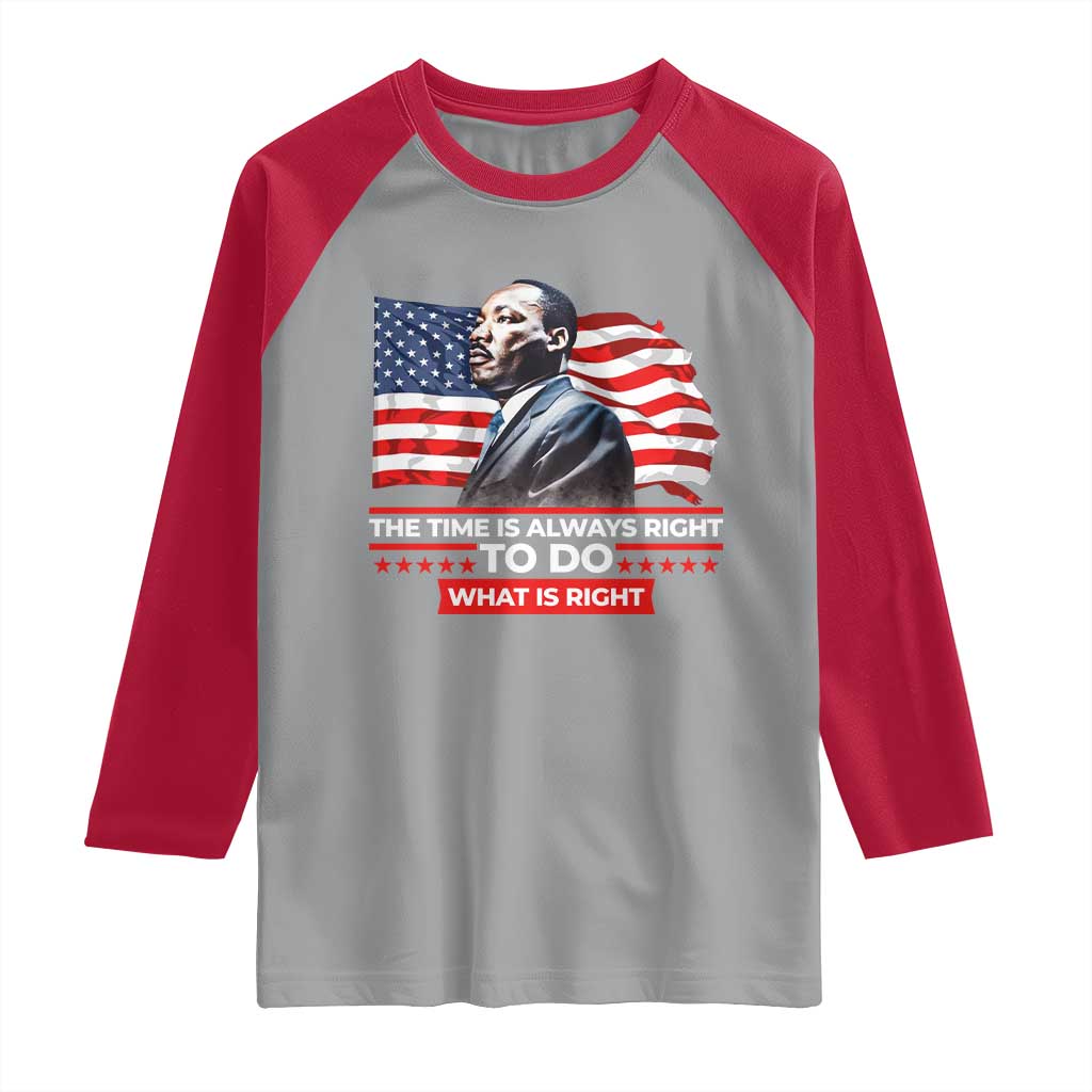 MLK Day The Time Is Always Right To Do What Is Right Raglan Shirt Martin Luther King American Flag Black History Month