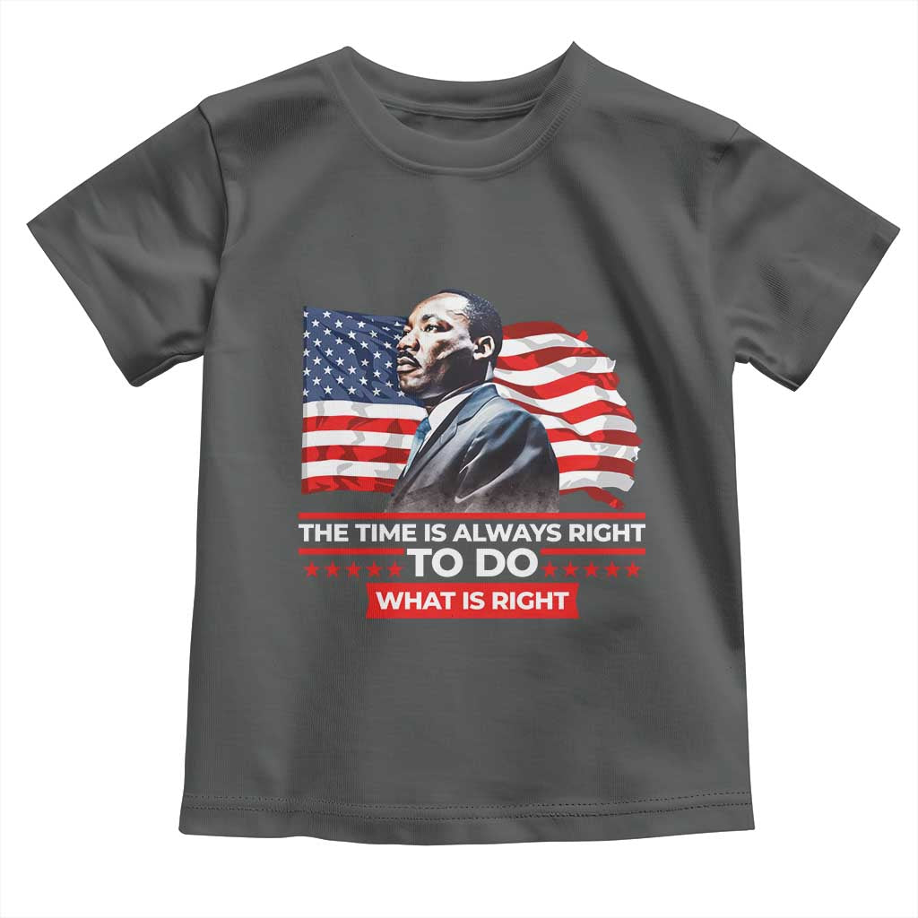 MLK Day The Time Is Always Right To Do What Is Right Toddler T Shirt Martin Luther King American Flag Black History Month