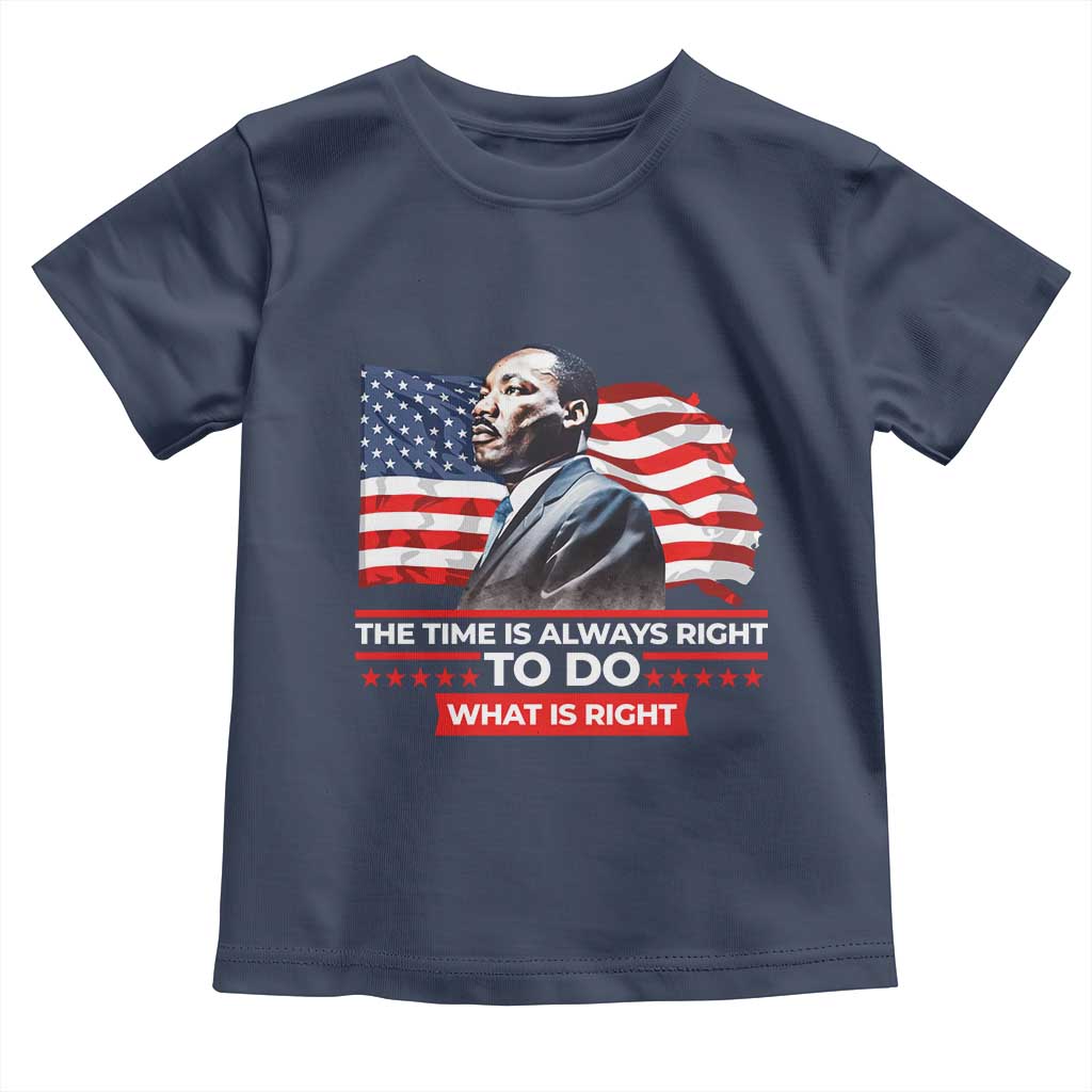MLK Day The Time Is Always Right To Do What Is Right Toddler T Shirt Martin Luther King American Flag Black History Month