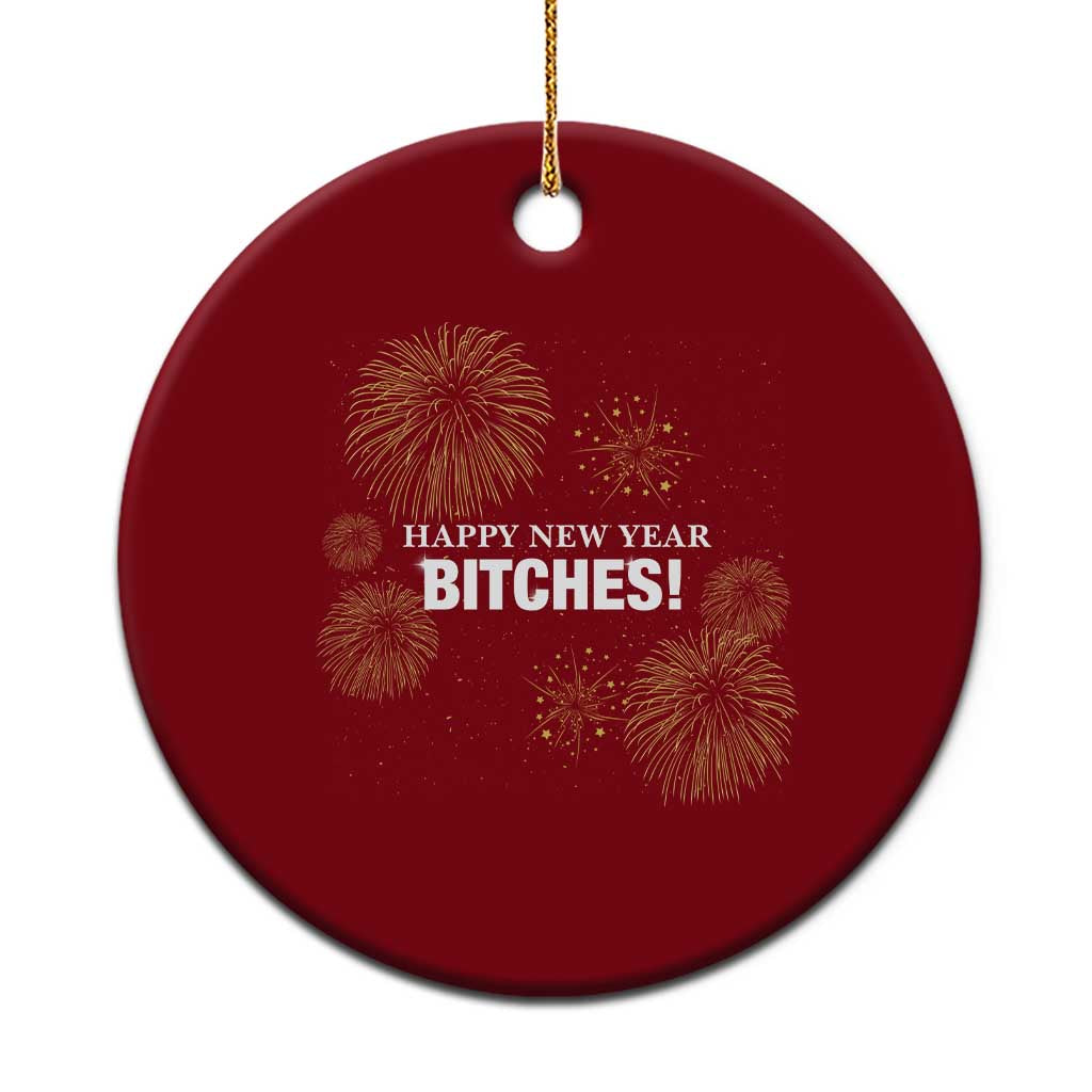 Funny Happy New Year Bitches Ceramic Ornament NYE Party Fireworks - Wonder Print Shop