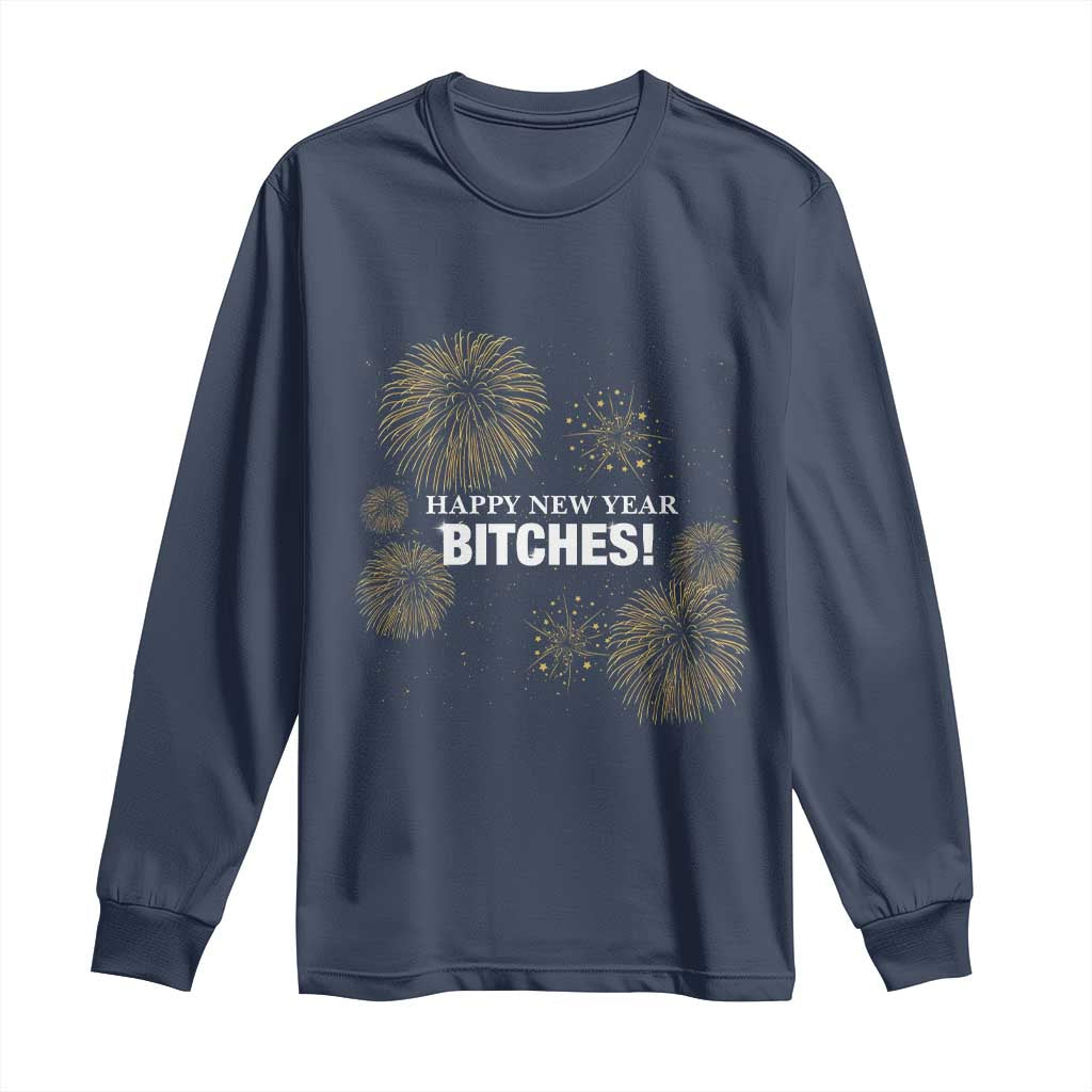 Funny Happy New Year Bitches Long Sleeve Shirt NYE Party Fireworks - Wonder Print Shop