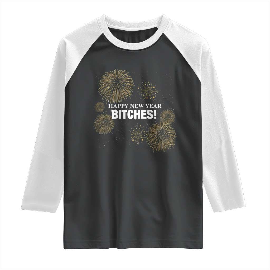 Funny Happy New Year Bitches Raglan Shirt NYE Party Fireworks - Wonder Print Shop