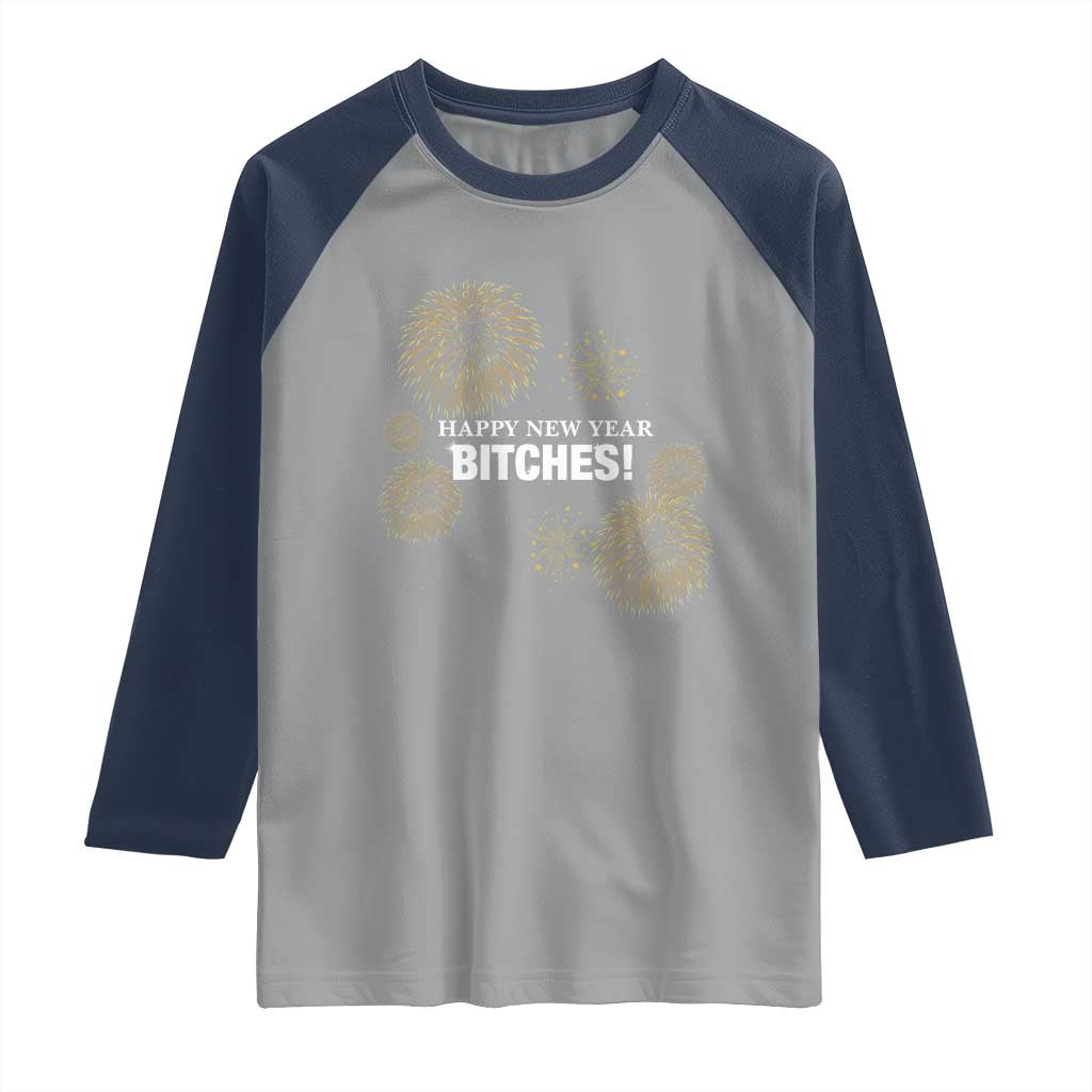 Funny Happy New Year Bitches Raglan Shirt NYE Party Fireworks - Wonder Print Shop