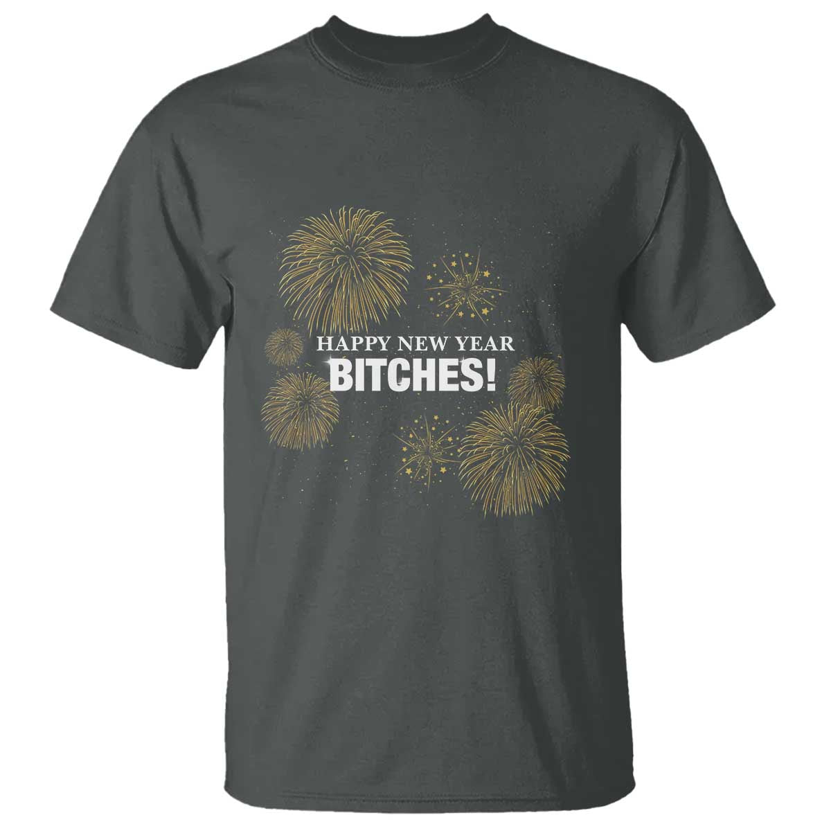 Funny Happy New Year Bitches T Shirt NYE Party Fireworks - Wonder Print Shop