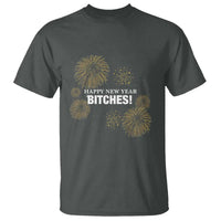 Funny Happy New Year Bitches T Shirt NYE Party Fireworks - Wonder Print Shop