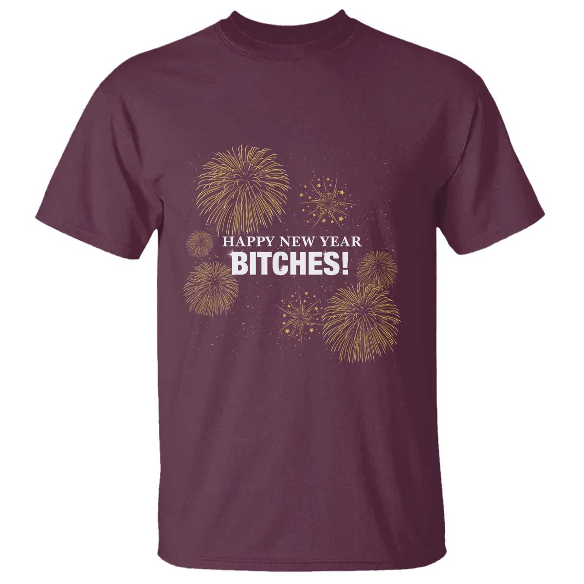 Funny Happy New Year Bitches T Shirt NYE Party Fireworks - Wonder Print Shop