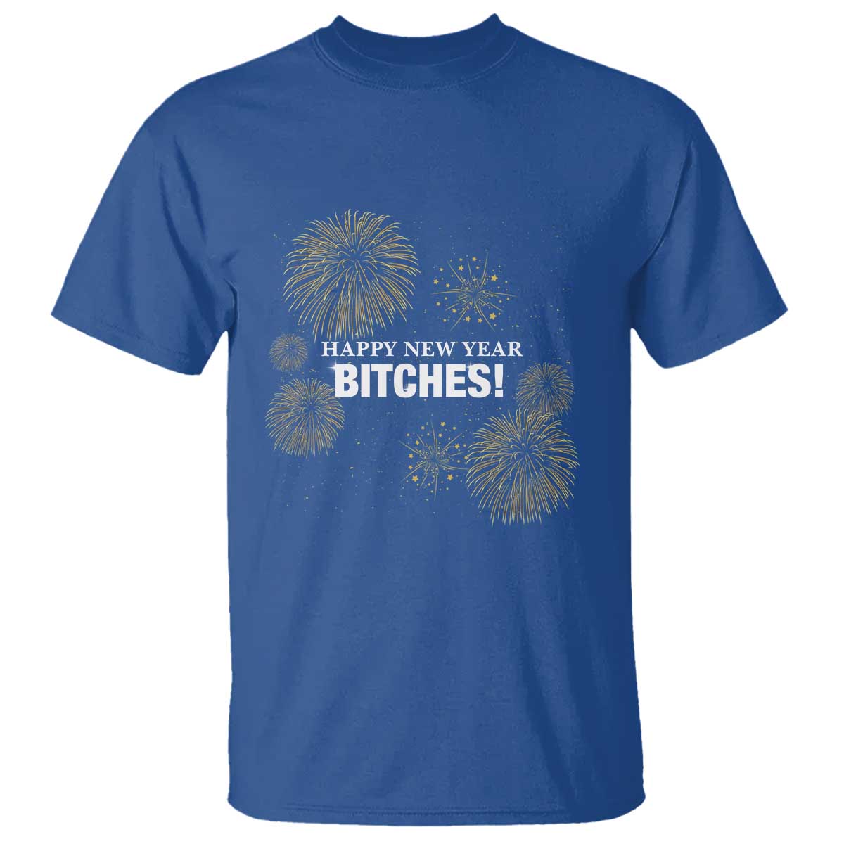 Funny Happy New Year Bitches T Shirt NYE Party Fireworks - Wonder Print Shop